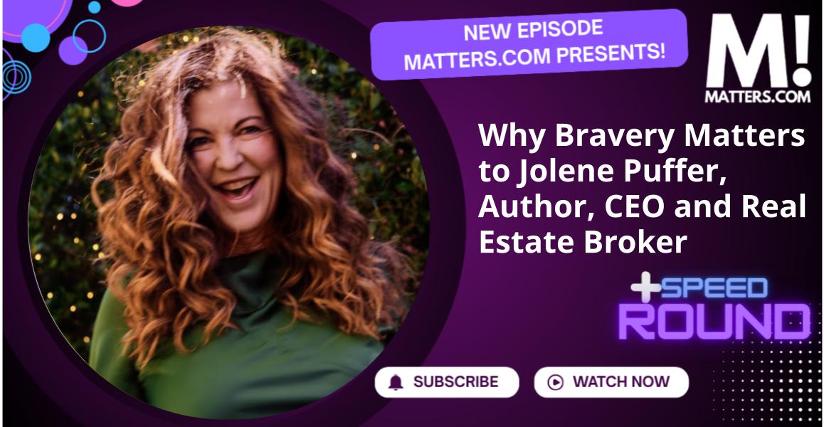 Why Bravery Matters to Jolene Puffer, Author, CEO and Real Estate Broker