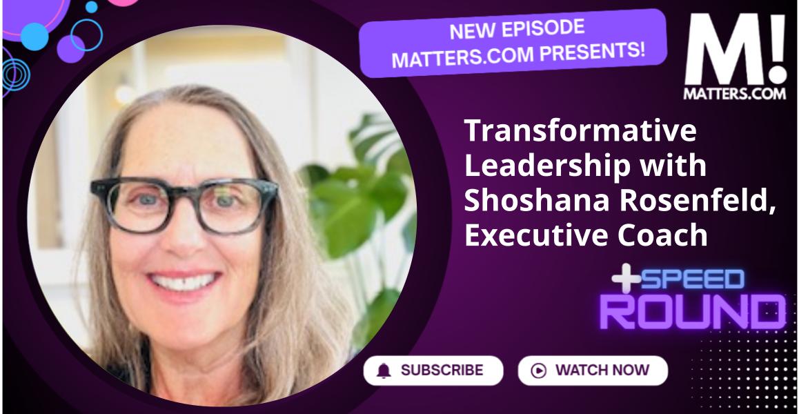 Transformative Leadership with Shoshana Rosenfeld, Executive Coach
