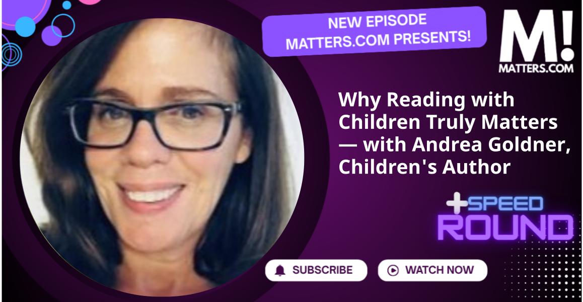 Why Reading with Children Truly Matters — with Andrea Goldner, Children's Author