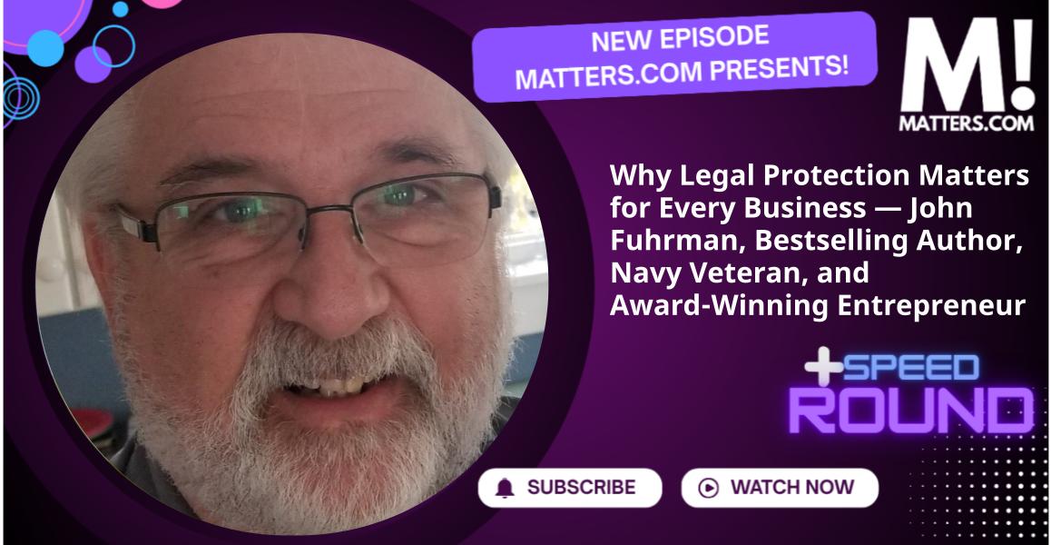 Why Legal Protection Matters for Every Business — John Fuhrman, Bestselling Author, Navy Veteran, and Award-Winning Entrepreneur