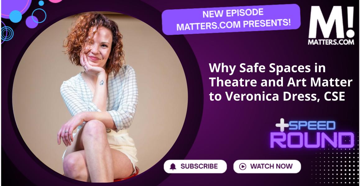 Why Safe Spaces in Theatre and Art Matter to Veronica Dress, CSE