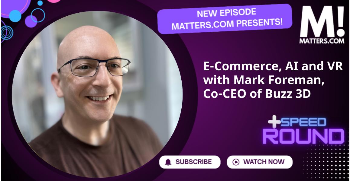E-Commerce, AI and VR with Mark Foreman, Co-CEO of Buzz 3D