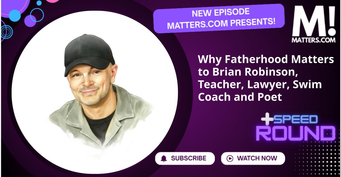 Why Fatherhood Matters to Brian Robinson, Teacher, Lawyer, Swim Coach and Poet