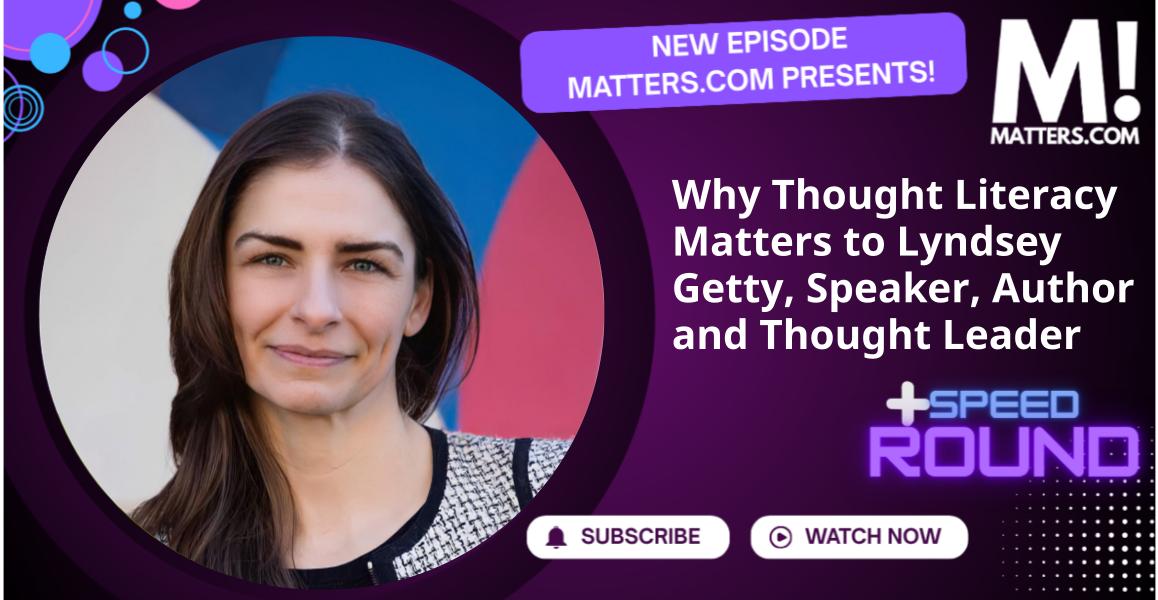 Why Thought Literacy Matters to Lyndsey Getty, Speaker, Author and Thought Leader