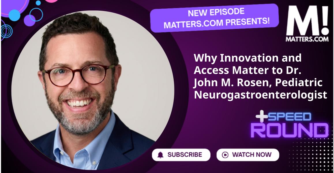 Why Innovation and Access Matter to Dr. John M. Rosen, Pediatric Neurogastroenterologist