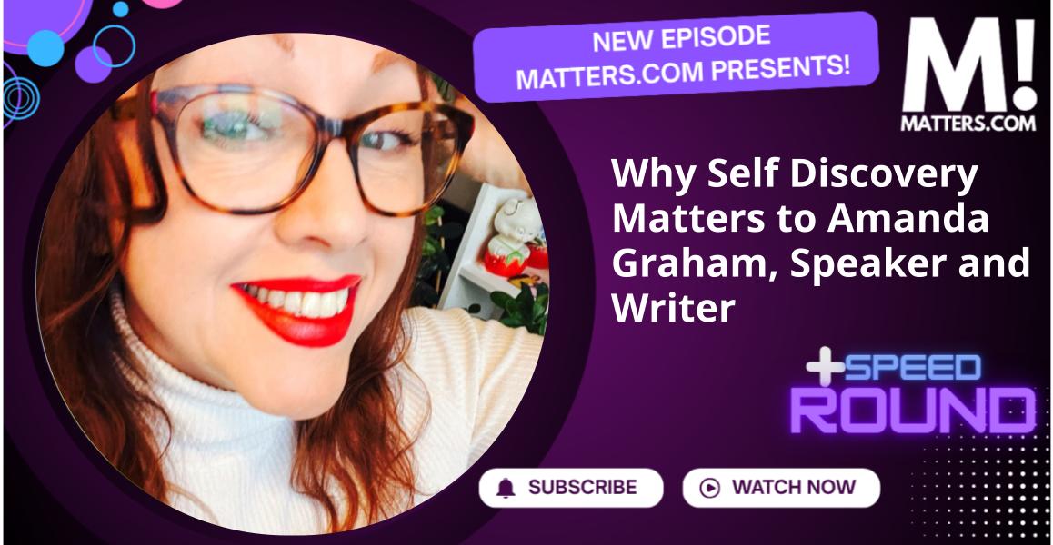 Why Self Discovery Matters to Amanda Graham, Speaker and Writer
