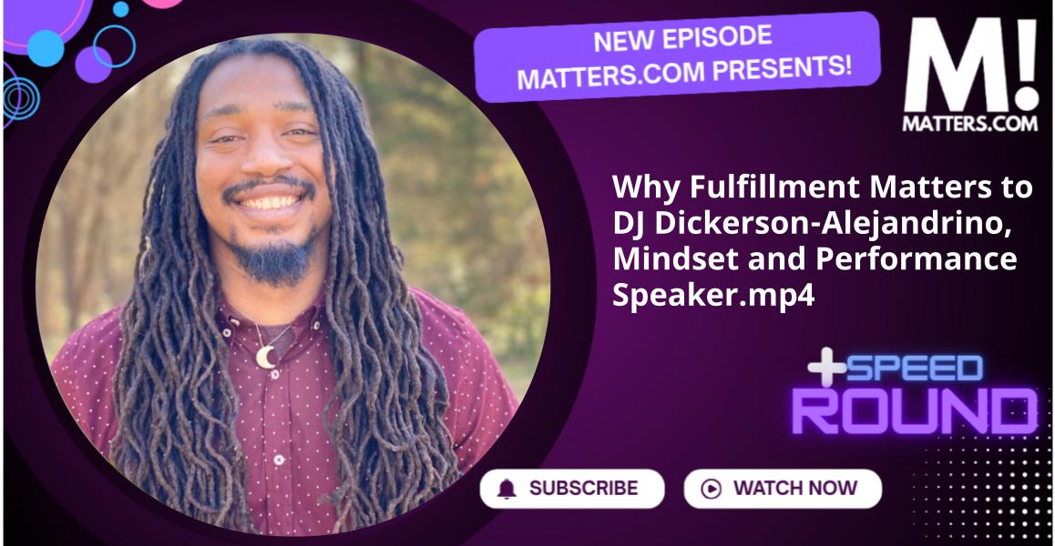Why Fulfillment Matters to DJ Dickerson-Alejandrino, Mindset and Performance Speaker.mp4