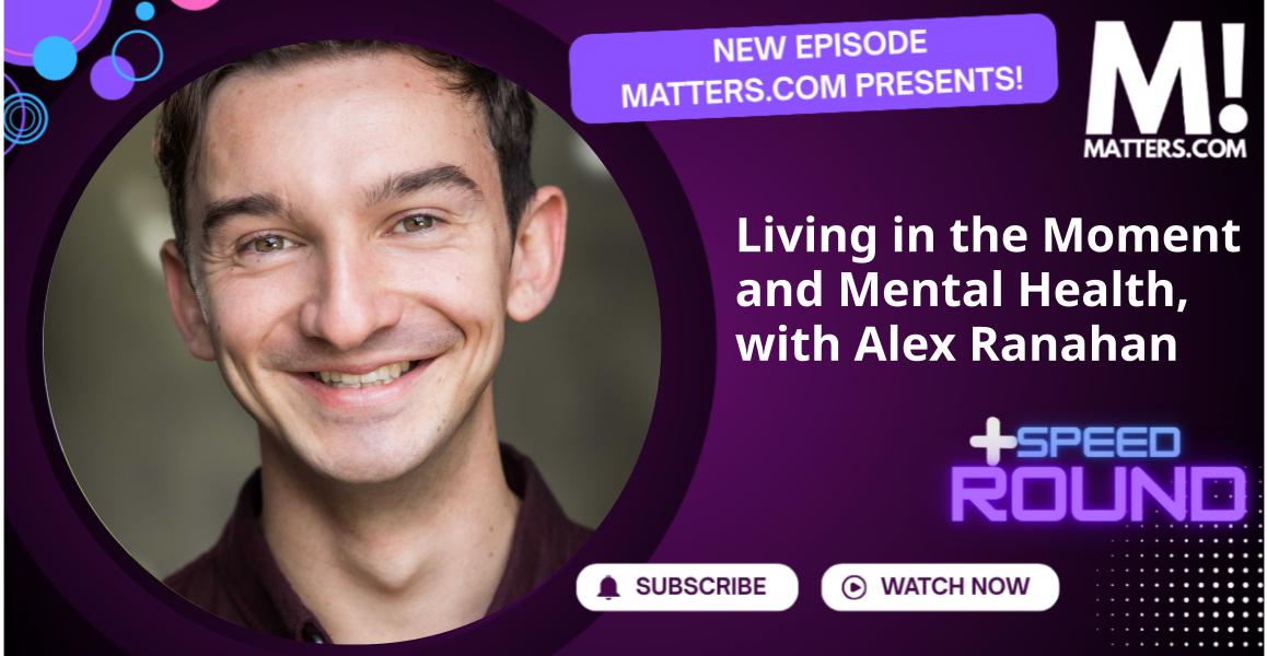 Living in the Moment and Mental Health, with Alex Ranahan